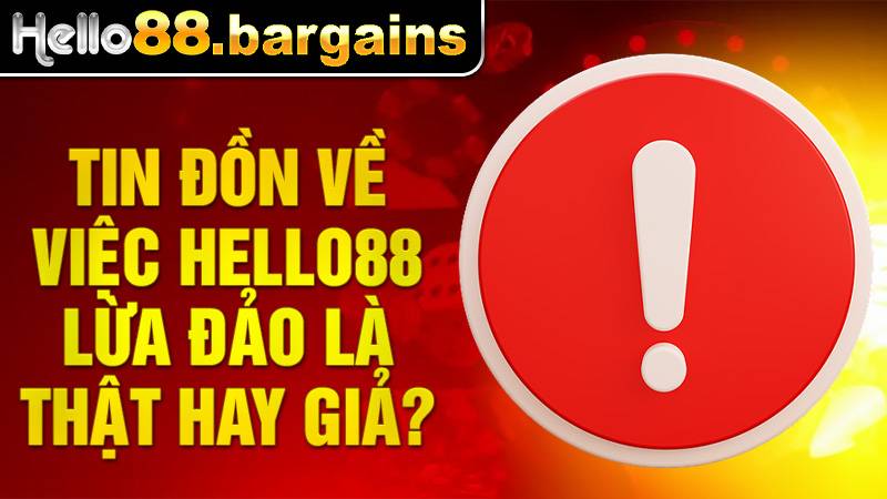Hello88 35 Hello8 lừa đảo chỉ là tin đồn từ đối thủ cạnh tranh